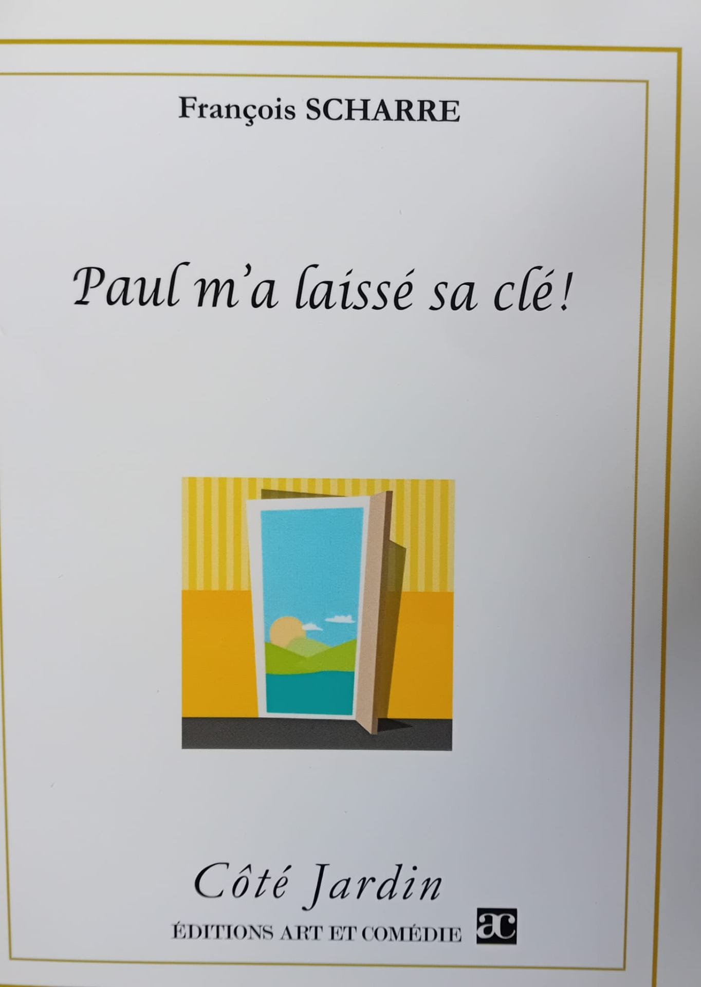 Paul m'a laissé sa clé ! : comédie en deux actes : livre de scène