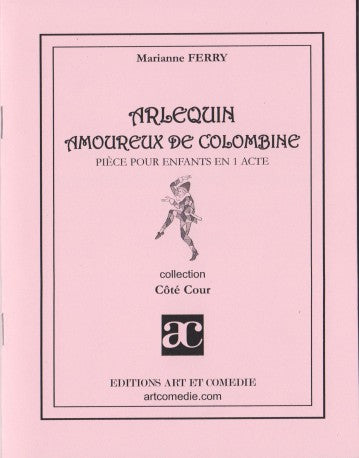 Arlequin amoureux de Colombine : pièce pour enfants en 1 acte, entre commedia dell'arte et style Marivaux