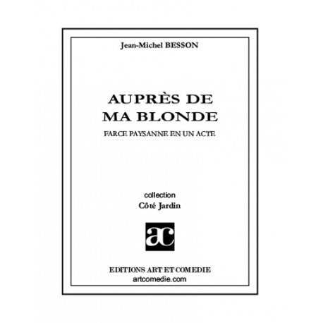 Auprés de ma blonde : farce paysanne en un acte