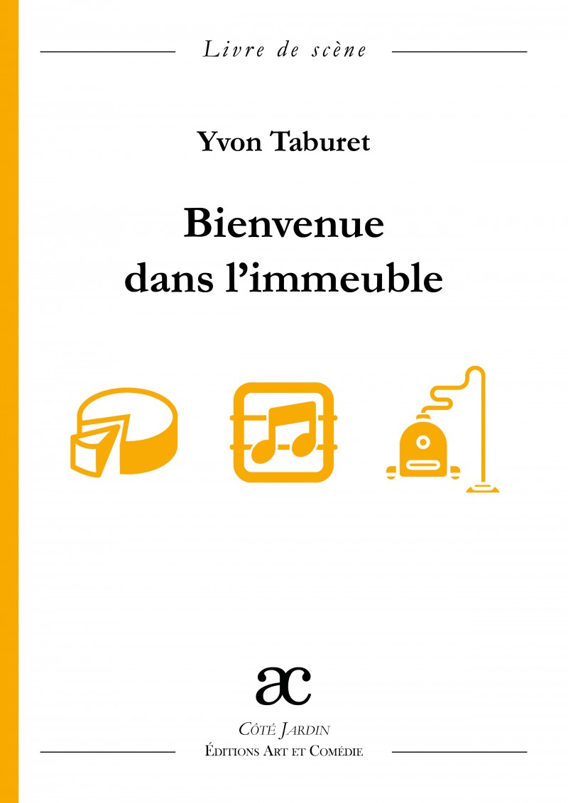 Bienvenue dans l'immeuble : comédie en 3 actes : livre de scène