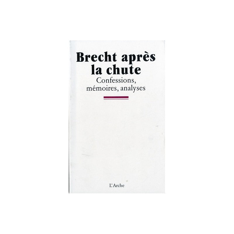 Brecht après la chute: confessions, mémoires, analyses