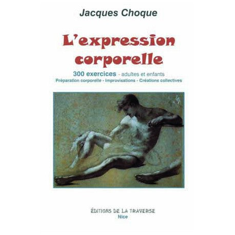 L'expression corporelle : 300 exercices, adultes et enfants : préparation corporelle, improvisations, créations collectives