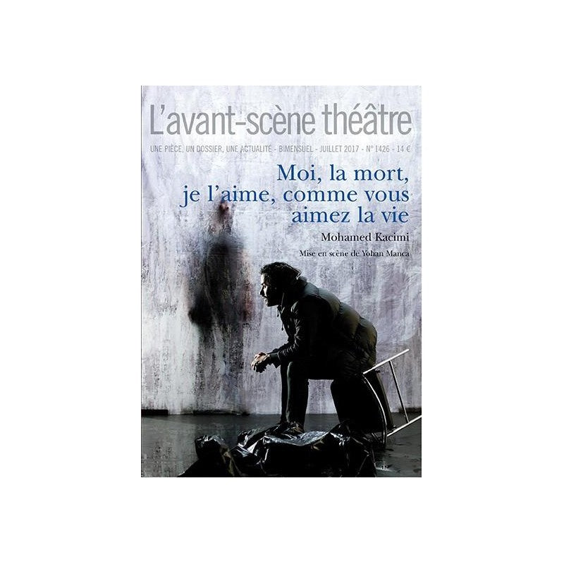 Avant-scène théâtre (L'), n° 1426. Moi, la mort, je l'aime, comme vous aimez la vie