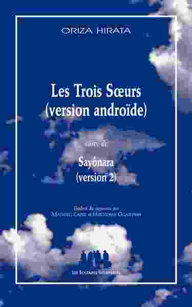 Les trois soeurs (version androïde) suivi de Sayônara (version 2)