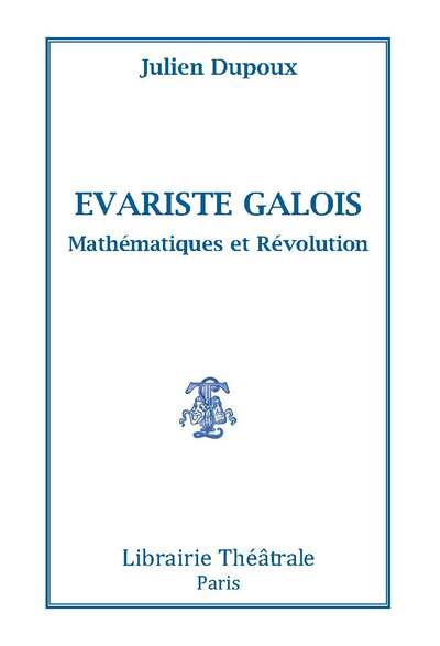 Evariste Galois : mathématiques et révolution
