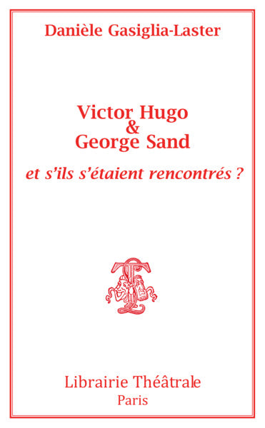 Victor Hugo & George Sand : et s'ils s'étaient rencontrés ?