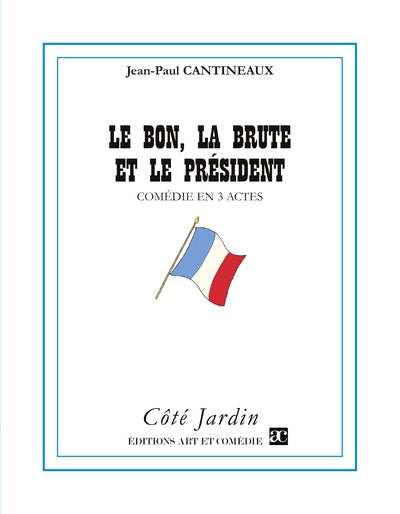 Le bon, la brute et le Président : comédie en 3 actes