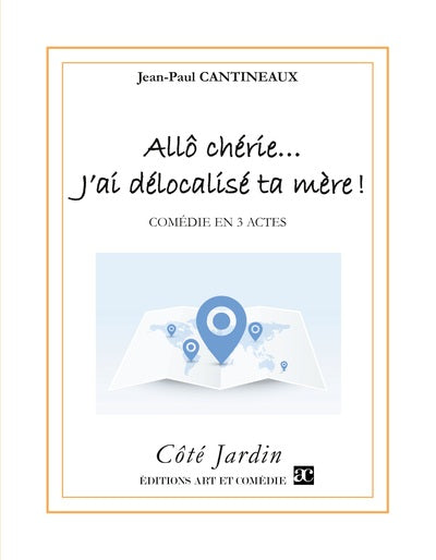 Allô chérie... j'ai délocalisé ta mère ! : comédie en 3 actes