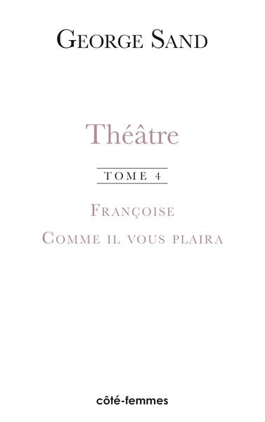 Théâtre. Tome 4. Françoise (1856) - Comme il vous plaira (1856)