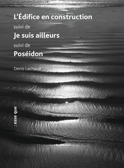 L'édifice en construction suivi de Je suis ailleurs suivi de Poséidon