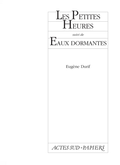 Les petites heures, suivi de Eaux dormantes