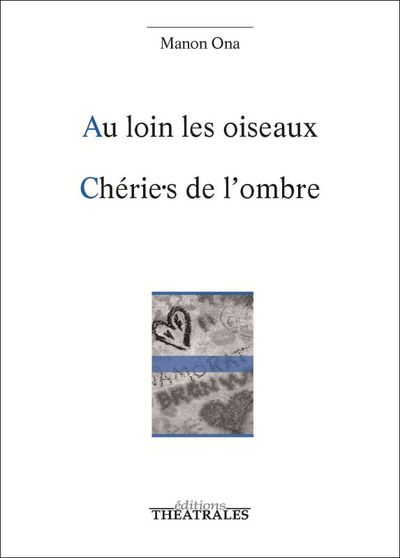 Au loin les oiseaux - Chérie.s de l'ombre