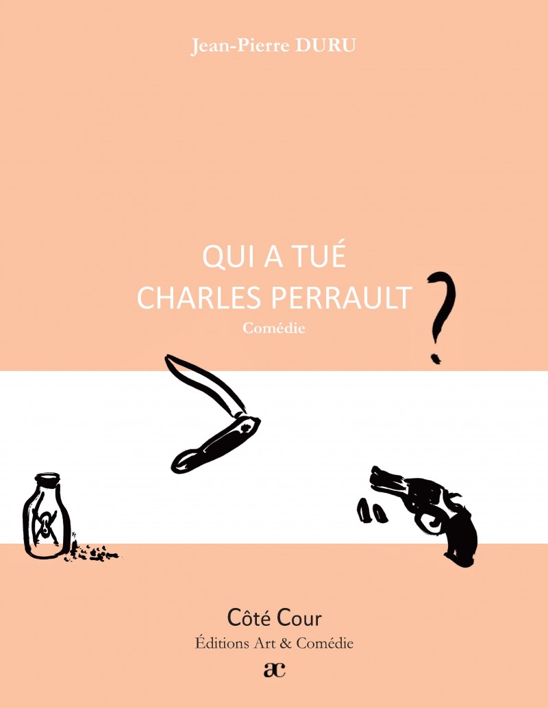Qui a tué Charles Perrault ? : comédie