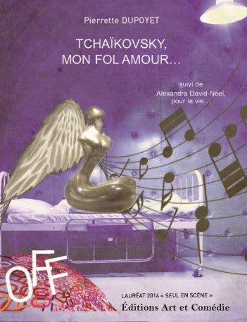 Tchaïkovsky, mon fol amour.... Alexandra David-Néel, pour la vie...