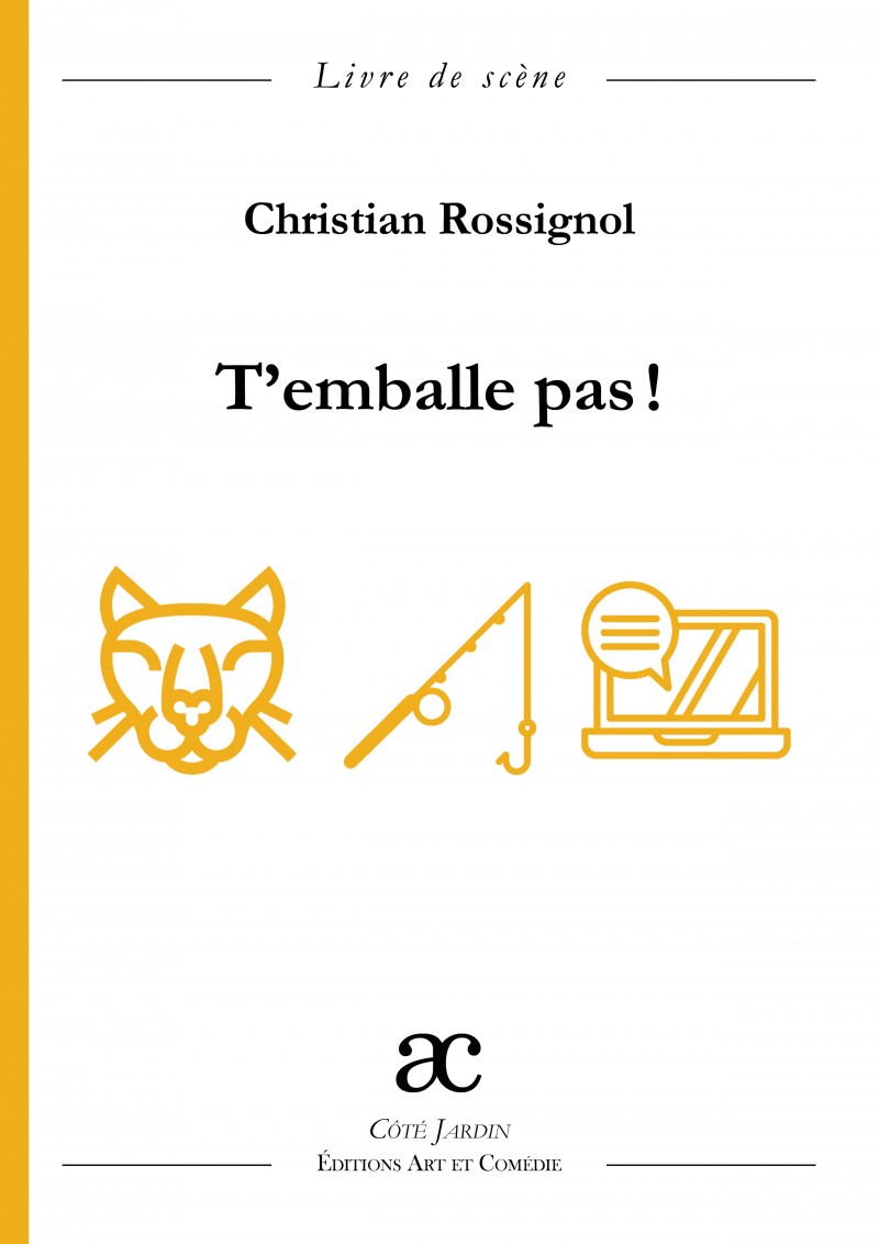 T'emballe pas ! : comédie en trois actes : livre de scène