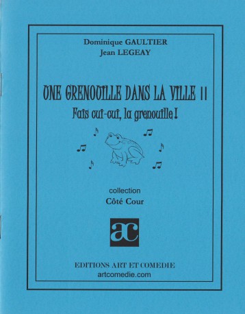 Une grenouille dans la ville. Vol. 2. Fais cui-cui, la grenouille ! : comédie animalière pour enfants