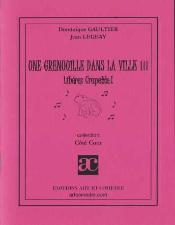 Une grenouille dans la ville. Vol. 3. Libérez Crapette : comédie animalière pour enfants