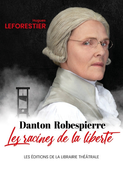 Danton-Robespierre, les racines de la liberté