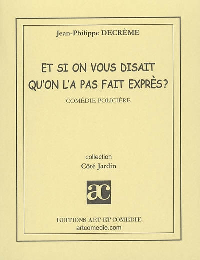 Et si on vous disait qu'on l'a fait exprès ? : comédie policière