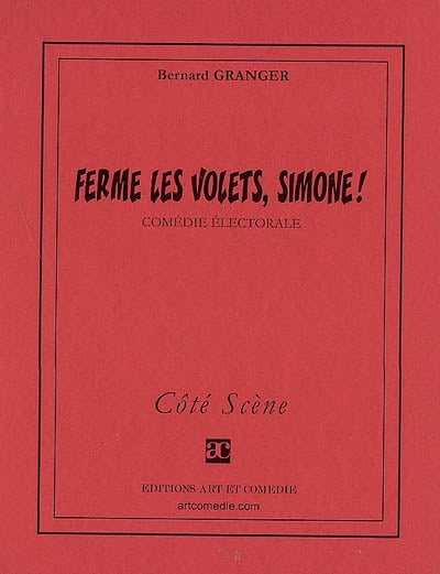 Ferme les volets, Simone ! : comédie électorale