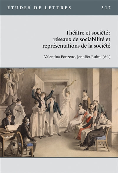 ETUDES DE LETTRES, N 317, 5/2022. THEATRE ET SOCIETE : RESEAUX DE SOC IABILITE ET REPRESENTATIONS DE