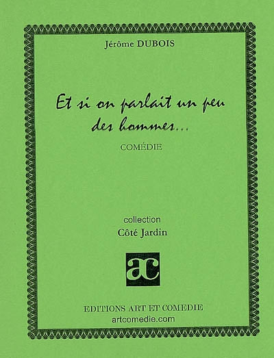 Et si on parlait un peu des hommes... : comédie