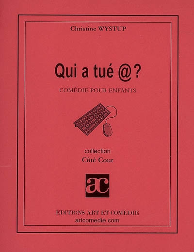 Qui a tué @ ? : comédie pour enfants