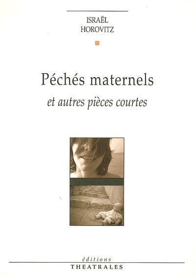 Péchés maternels et autres pièces courtes