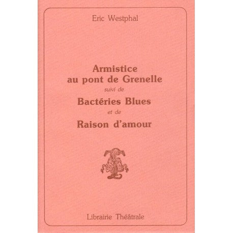 Armistice au pont de Grenelle (suivi de Bactéries Blues et de Raison d'amour)