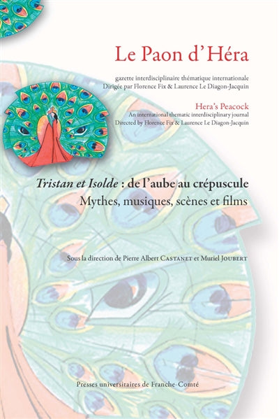 TRISTAN ET ISOLDE : DE L'AUBE AU CREPUSCULE. MYTHES, MUSIQUES, SCENES ET FILMS