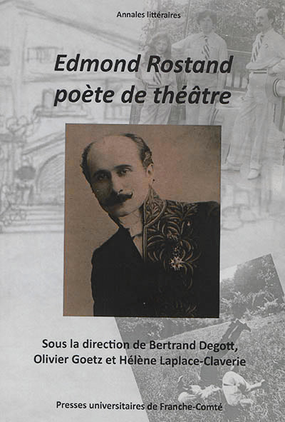 Edmond Rostand, poète de théâtre - actes du centenaire et du cent cinquantenaire, 1868-1918, 2018