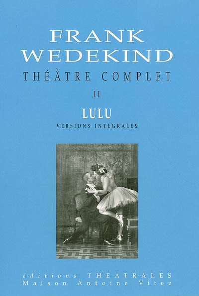 Théâtre complet T2 Lulu versions intégrales