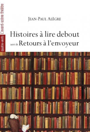 Histoires à lire debout suivi de Retours à l'envoyeur