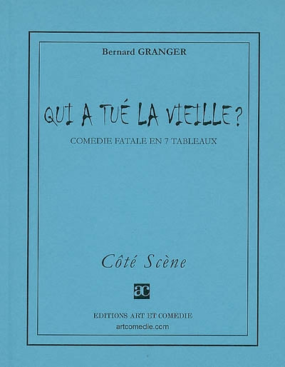 Qui a tué la vieille ? : comédie fatale en sept tableaux