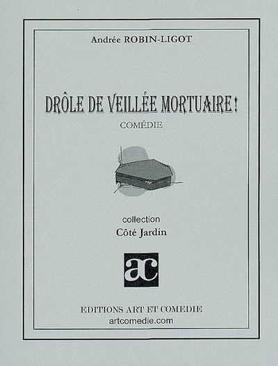 Drôle de veillée mortuaire ! : comédie