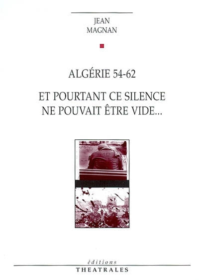 Algerie 54-62 et pourtant ce silence ne pouvait être vide