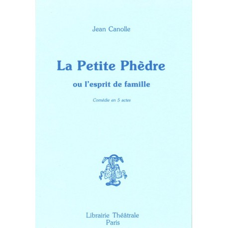 La Petite Phèdre ou L'Esprit de famille : comédie en cinq actes
