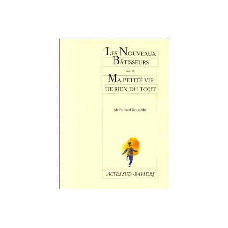 Les nouveaux batisseurs, suivi de : Ma petite vie de rien du