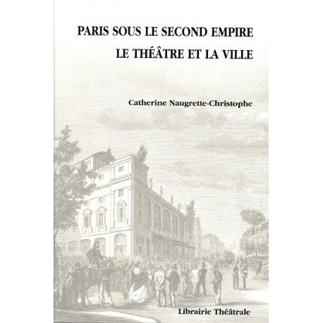Paris sous le second empire, le théâtre et la ville