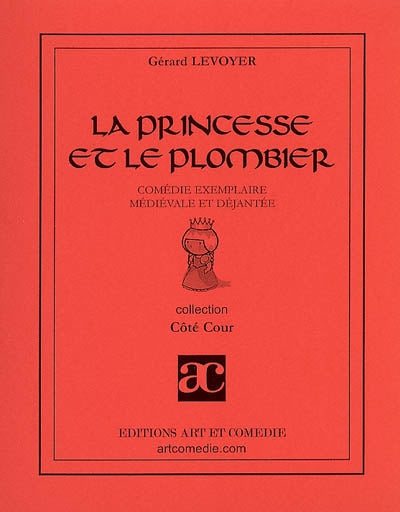 La princesse et le plombier : comédie exemplaire, médiévale et déjantée