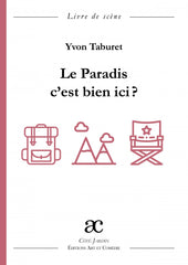 Le paradis, c'est bien ici ? : comédie en trois actes : livre de scène