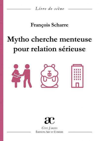 Mytho cherche menteuse pour relation sérieuse : comédie en trois actes