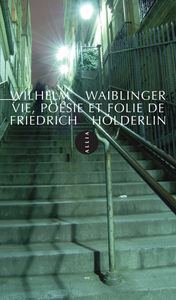 Vie, poésie et folie de Friedrich Hölderlin
