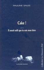 Cake ! Il aurait suffi que tu sois mon frère