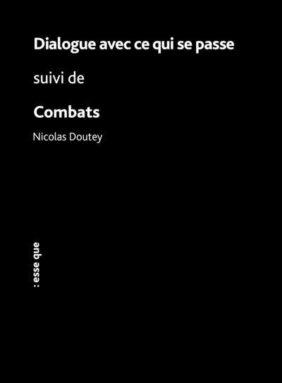 Dialogue avec ce qui se passe suivi de Combats