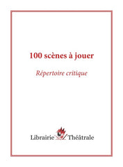 100 scènes à jouer : répertoire critique