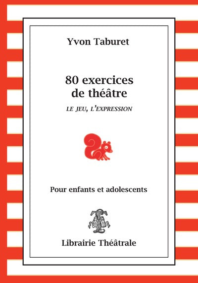 80 exercices de théâtre pour enfants et adolescents : le jeu, l'expression