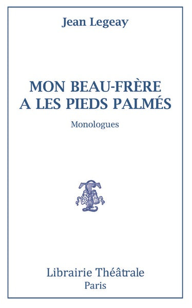 Mon beau-père a les pieds palmés : monologues