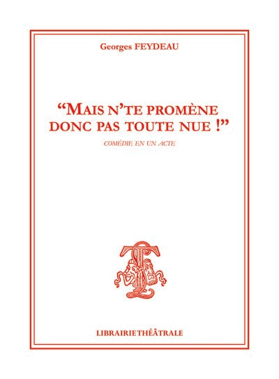 Mais n'te promène donc pas toute nue ! : comédie en un acte