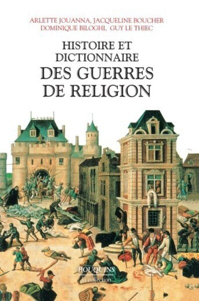 Histoire et dictionnaire des guerres de religion (1559-1598)